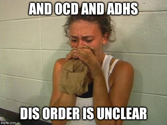 Don't Panic  | AND OCD AND ADHS DIS ORDER IS UNCLEAR | image tagged in don't panic | made w/ Imgflip meme maker