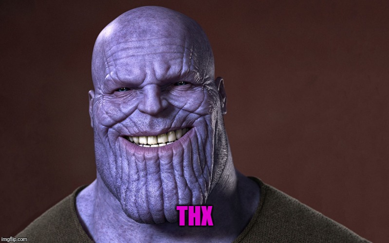 Thanos Smile | THX | image tagged in thanos smile | made w/ Imgflip meme maker