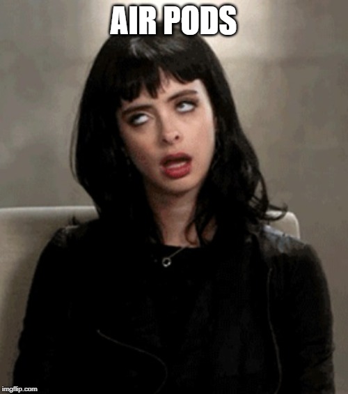 eye roll | AIR PODS | image tagged in eye roll | made w/ Imgflip meme maker
