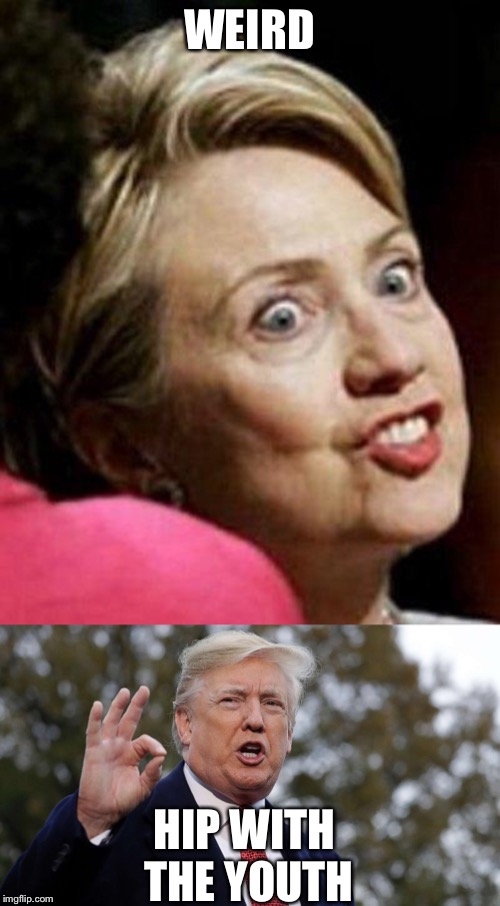 WEIRD; HIP WITH THE YOUTH | image tagged in hillary clinton fish | made w/ Imgflip meme maker