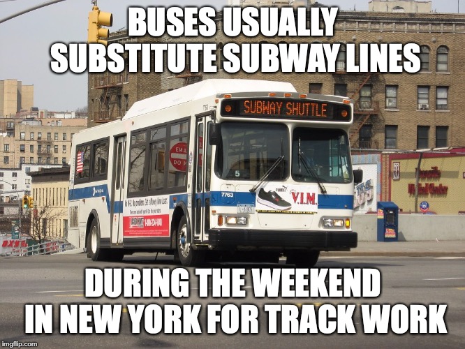 Bustitution MTA | BUSES USUALLY SUBSTITUTE SUBWAY LINES; DURING THE WEEKEND IN NEW YORK FOR TRACK WORK | image tagged in mta,new york city,memes,public transport,trains,bus | made w/ Imgflip meme maker