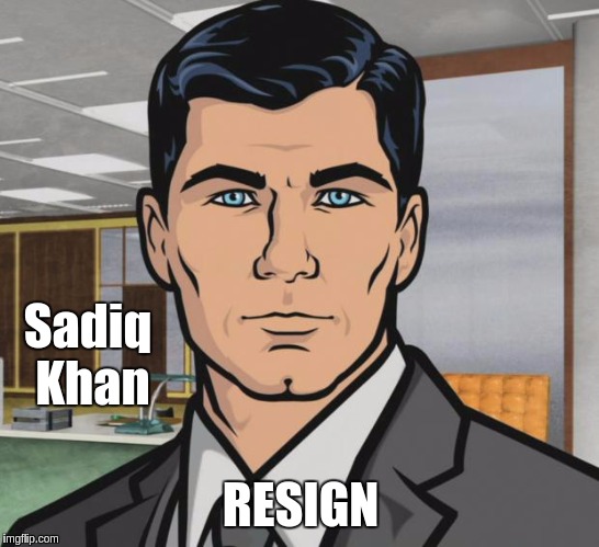 Archer | Sadiq Khan; RESIGN | image tagged in memes,archer,sadiq khan,mayor mccheese,london,resignation | made w/ Imgflip meme maker