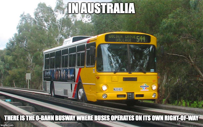 O-Bahn Busway | IN AUSTRALIA; THERE IS THE O-BAHN BUSWAY WHERE BUSES OPERATES ON ITS OWN RIGHT-OF-WAY | image tagged in bus,memes,public transport | made w/ Imgflip meme maker