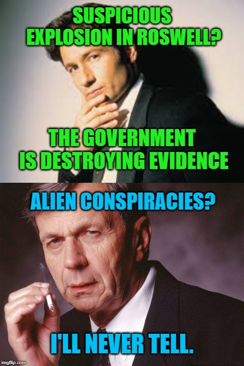News Report: Explosion near Roswell Airport. | SUSPICIOUS EXPLOSION IN ROSWELL? THE GOVERNMENT IS DESTROYING EVIDENCE; ALIEN CONSPIRACIES? I'LL NEVER TELL. | image tagged in mulder,memes,rosewll,explosions,conspiracy theory,xfiles | made w/ Imgflip meme maker