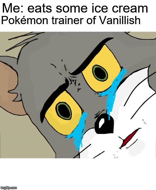 Unsettled Tom Meme | Me: eats some ice cream; Pokémon trainer of Vanillish | image tagged in memes,unsettled tom | made w/ Imgflip meme maker