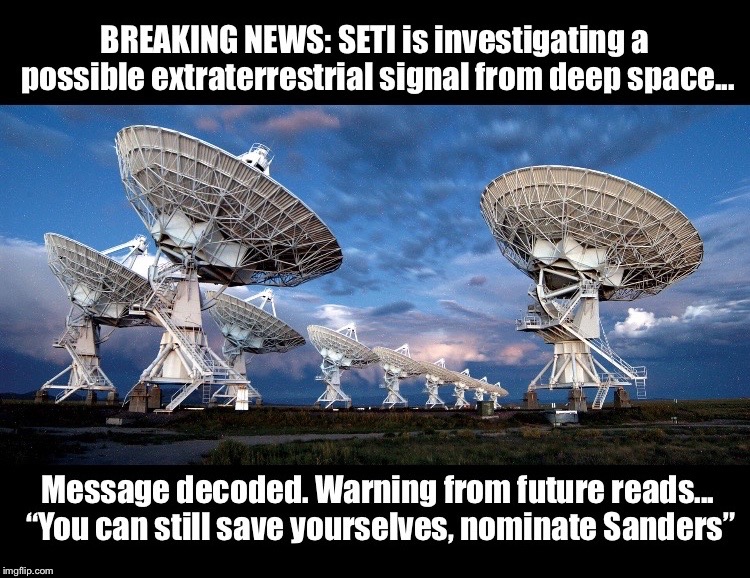 You can still save yourselves... | image tagged in seti,bernie sanders,extraterrestrial,warning,save the earth | made w/ Imgflip meme maker