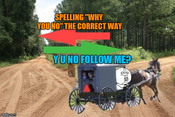 Exit 12 Before It Was Cool (Nixieknox's template with a 44colt twist) | SPELLING "WHY YOU NO" THE CORRECT WAY; Y U NO FOLLOW ME? | image tagged in memes,exit 12 before it was cool,nixieknox,y u no,44colt,left exit 12 off ramp | made w/ Imgflip meme maker