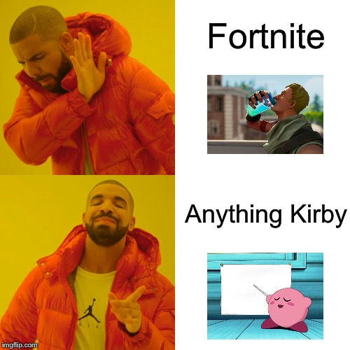 Drake Hotline Bling | Fortnite; Anything Kirby | image tagged in memes,drake hotline bling | made w/ Imgflip meme maker