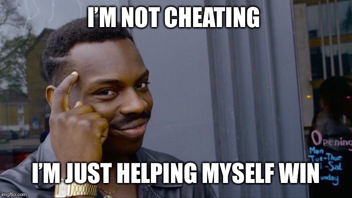 Roll Safe Think About It Meme | I’M NOT CHEATING; I’M JUST HELPING MYSELF WIN | image tagged in memes,roll safe think about it | made w/ Imgflip meme maker
