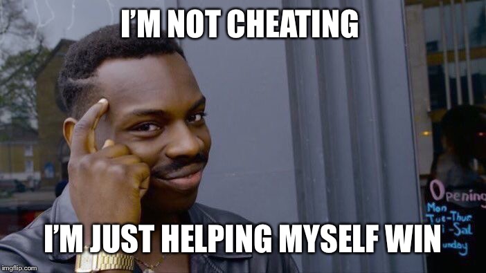 Roll Safe Think About It | I’M NOT CHEATING; I’M JUST HELPING MYSELF WIN | image tagged in memes,roll safe think about it | made w/ Imgflip meme maker