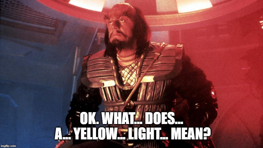 OK. WHAT... DOES... A... YELLOW... LIGHT... MEAN? | image tagged in funny,klingon,reverend jim | made w/ Imgflip meme maker