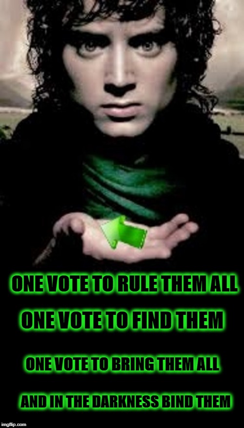 A new spin on an old meme I did well over a year ago. | ONE VOTE TO RULE THEM ALL; ONE VOTE TO FIND THEM; ONE VOTE TO BRING THEM ALL; AND IN THE DARKNESS BIND THEM | image tagged in lord of the memes,nixieknox,memes | made w/ Imgflip meme maker