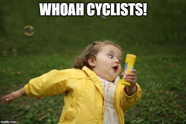 girl running | WHOAH CYCLISTS! | image tagged in girl running | made w/ Imgflip meme maker