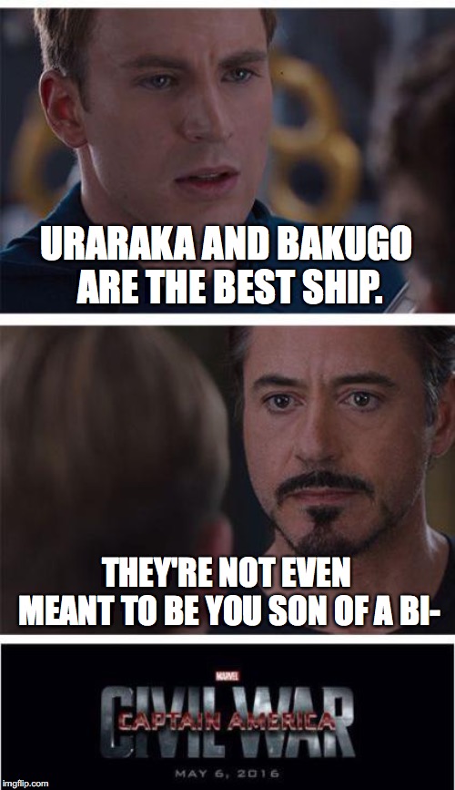 Marvel Civil War 1 Meme | URARAKA AND BAKUGO ARE THE BEST SHIP. THEY'RE NOT EVEN MEANT TO BE YOU SON OF A BI- | image tagged in memes,marvel civil war 1 | made w/ Imgflip meme maker