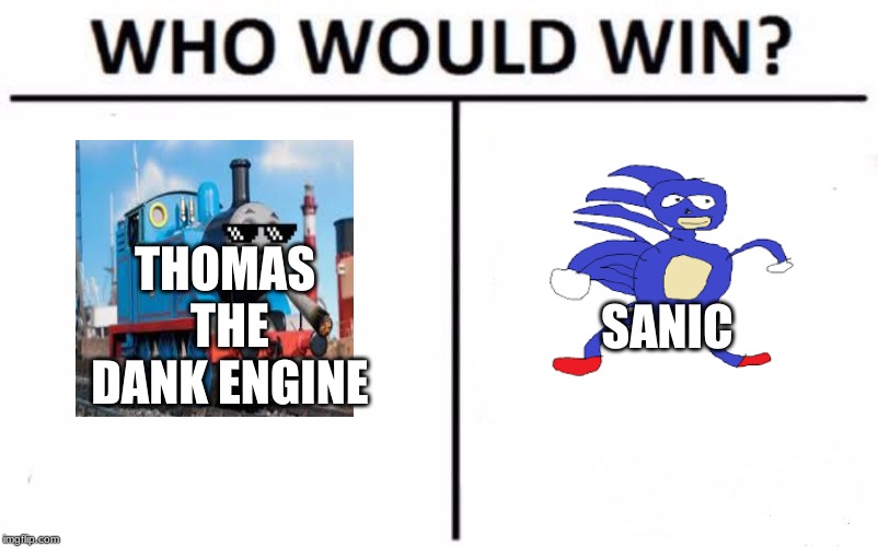 Who Would Win? | THOMAS THE DANK ENGINE; SANIC | image tagged in memes,who would win | made w/ Imgflip meme maker