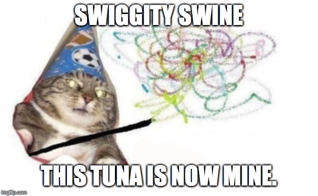 Woosh cat | SWIGGITY SWINE; THIS TUNA IS NOW MINE. | image tagged in woosh cat | made w/ Imgflip meme maker