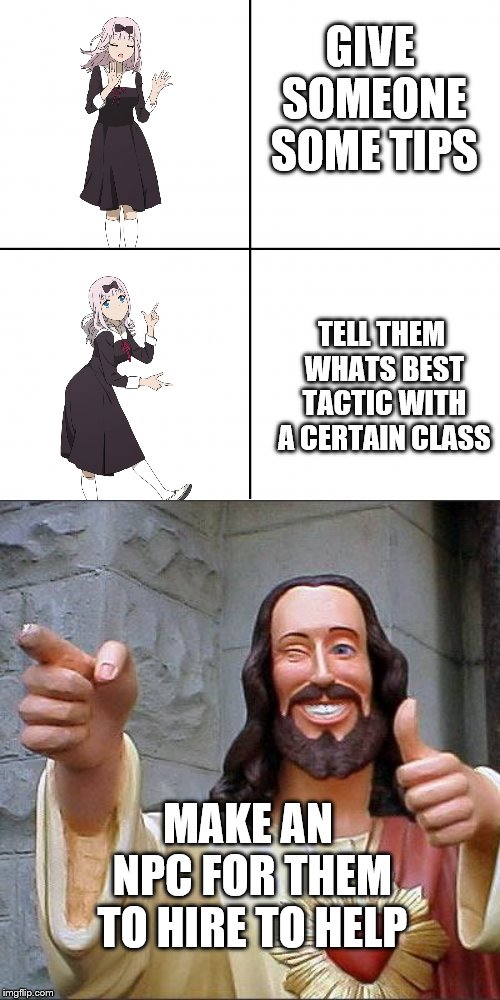 I am the helpful DnD Wizard | GIVE SOMEONE SOME TIPS; TELL THEM WHATS BEST TACTIC WITH A CERTAIN CLASS; MAKE AN NPC FOR THEM TO HIRE TO HELP | image tagged in memes,buddy christ,chika yes no hd | made w/ Imgflip meme maker