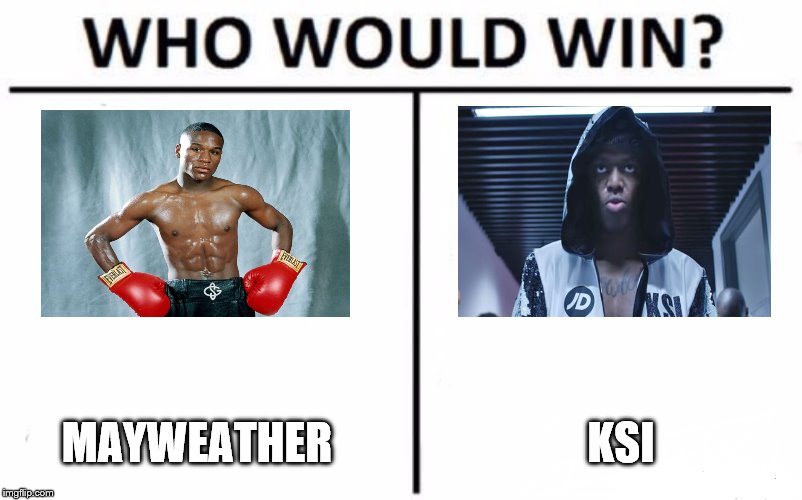 Who Would Win? Meme | MAYWEATHER; KSI | image tagged in memes,who would win | made w/ Imgflip meme maker
