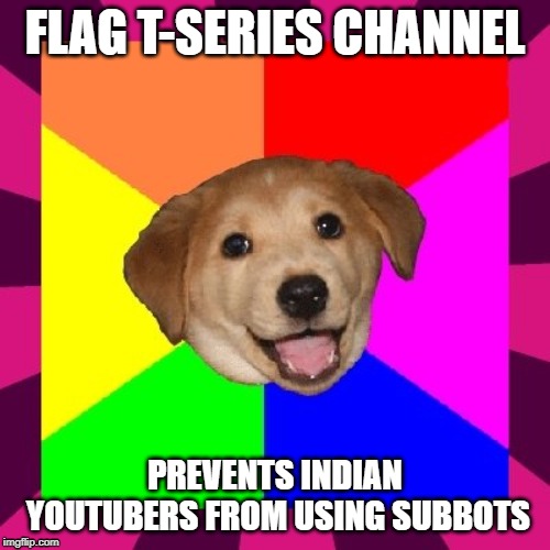 Bad Advice Dog | FLAG T-SERIES CHANNEL; PREVENTS INDIAN YOUTUBERS FROM USING SUBBOTS | image tagged in bad advice dog,memes,t-series,pewdiepie,t series,youtube | made w/ Imgflip meme maker