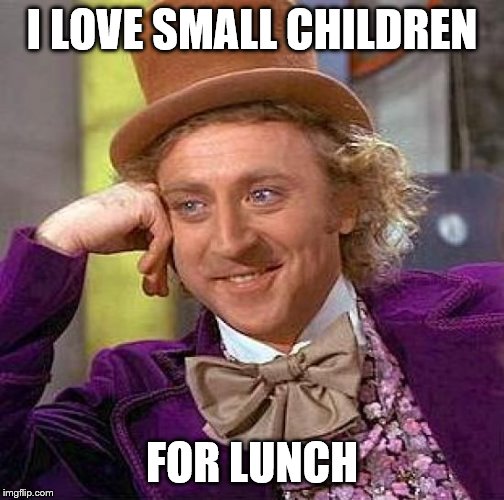 Getting older | I LOVE SMALL CHILDREN; FOR LUNCH | image tagged in memes,creepy condescending wonka | made w/ Imgflip meme maker