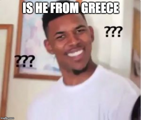 Nick Young | IS HE FROM GREECE | image tagged in nick young | made w/ Imgflip meme maker