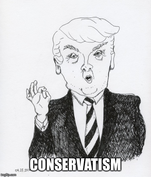 CONSERVATISM | image tagged in torouomp | made w/ Imgflip meme maker