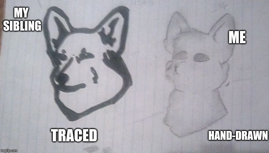 Comparison between me and my younger sibling. Who did it better? | ME; MY SIBLING; TRACED; HAND-DRAWN | made w/ Imgflip meme maker