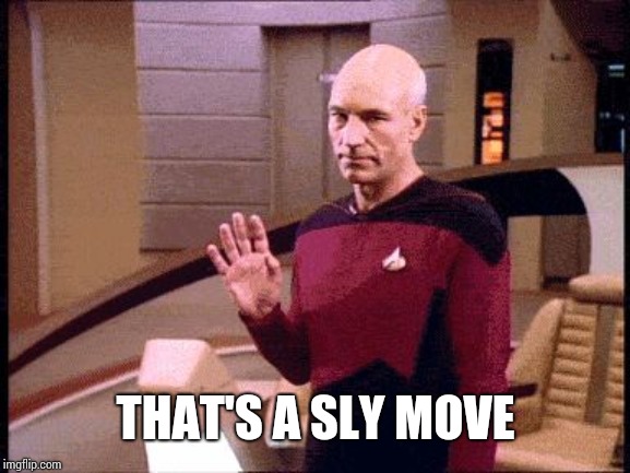 Awkward Piccard | THAT'S A SLY MOVE | image tagged in awkward piccard | made w/ Imgflip meme maker