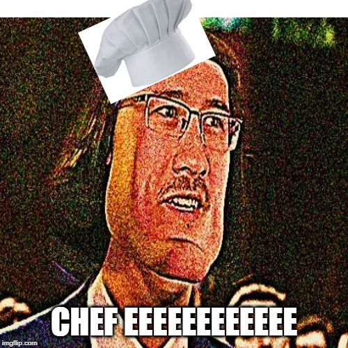 EEEEEEEEEEEEEEEEEEEEEEEE | CHEF EEEEEEEEEEEE | image tagged in meme | made w/ Imgflip meme maker