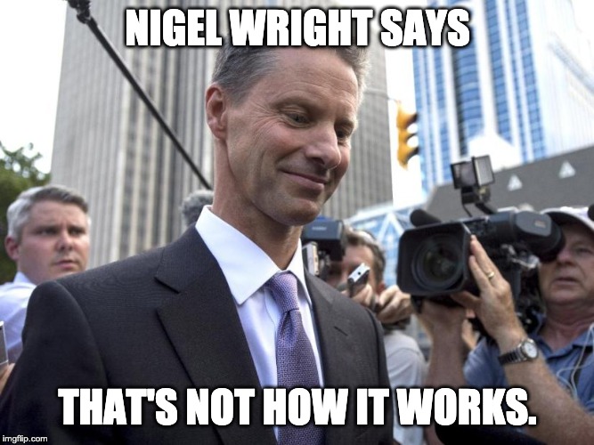 NIGEL WRIGHT SAYS; THAT'S NOT HOW IT WORKS. | image tagged in political meme,conservative hypocrisy,conservative logic | made w/ Imgflip meme maker
