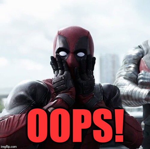 Deadpool Surprised Meme | OOPS! | image tagged in memes,deadpool surprised | made w/ Imgflip meme maker