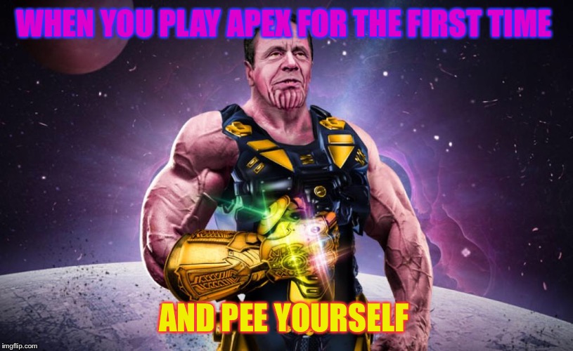 WHEN YOU PLAY APEX FOR THE FIRST TIME; AND PEE YOURSELF | image tagged in funny memes | made w/ Imgflip meme maker