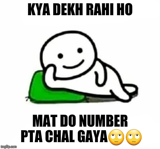 aur batao | KYA DEKH RAHI HO; MAT DO NUMBER PTA CHAL GAYA🙄🙄 | image tagged in aur batao | made w/ Imgflip meme maker