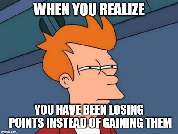 I could of sworn that I had 55000 points just a few minutes ago, wth? | WHEN YOU REALIZE; YOU HAVE BEEN LOSING POINTS INSTEAD OF GAINING THEM | image tagged in memes,futurama fry,imgflip points | made w/ Imgflip meme maker