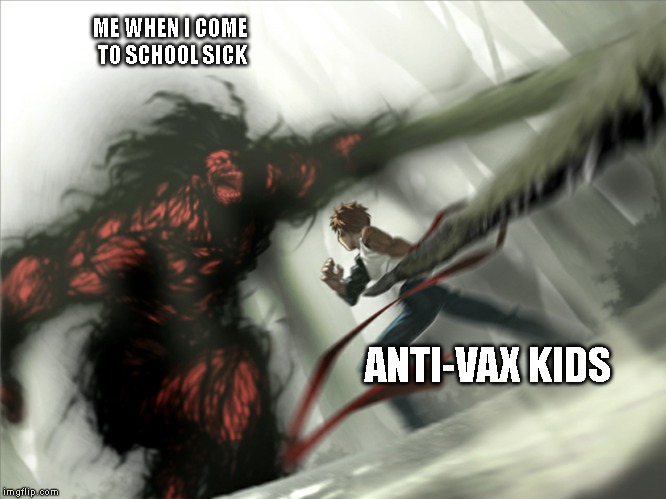 Hachoo | ME WHEN I COME TO SCHOOL SICK; ANTI-VAX KIDS | image tagged in fate/stay night,anime | made w/ Imgflip meme maker