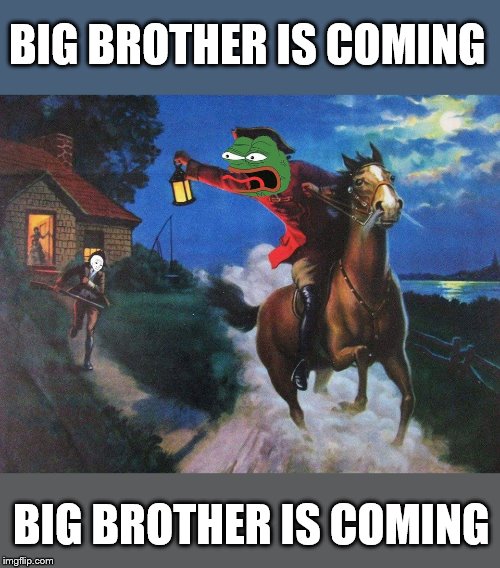internet censorship | BIG BROTHER IS COMING; BIG BROTHER IS COMING | image tagged in pepe paul revere,youtube,google,face book,patreon | made w/ Imgflip meme maker