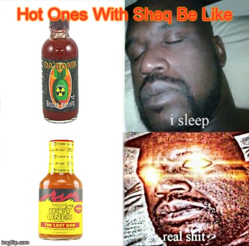 Sleeping Shaq Meme Hot Ones With Shaq Be Like image tagged in memes,sleepin...