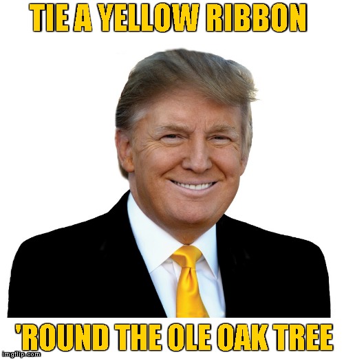 TIE A YELLOW RIBBON 'ROUND THE OLE OAK TREE | made w/ Imgflip meme maker