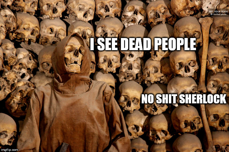 the dnc | I SEE DEAD PEOPLE; NO SHIT SHERLOCK | image tagged in the dnc | made w/ Imgflip meme maker