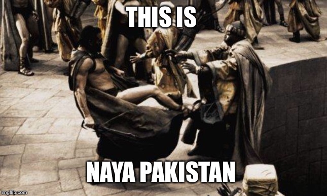 Naya Pakistan | THIS IS; NAYA PAKISTAN | image tagged in sparta kick | made w/ Imgflip meme maker