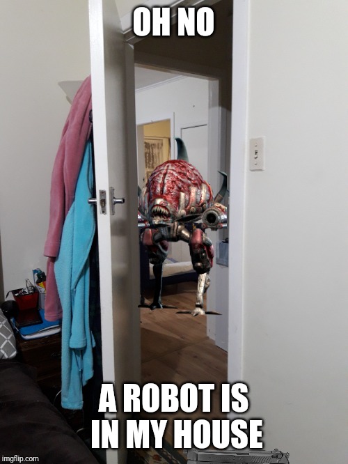 Random thing in your house | OH NO; A ROBOT IS IN MY HOUSE | image tagged in random thing in your house | made w/ Imgflip meme maker