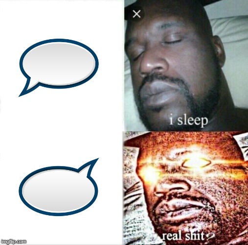 speech buubles | image tagged in memes,sleeping shaq | made w/ Imgflip meme maker
