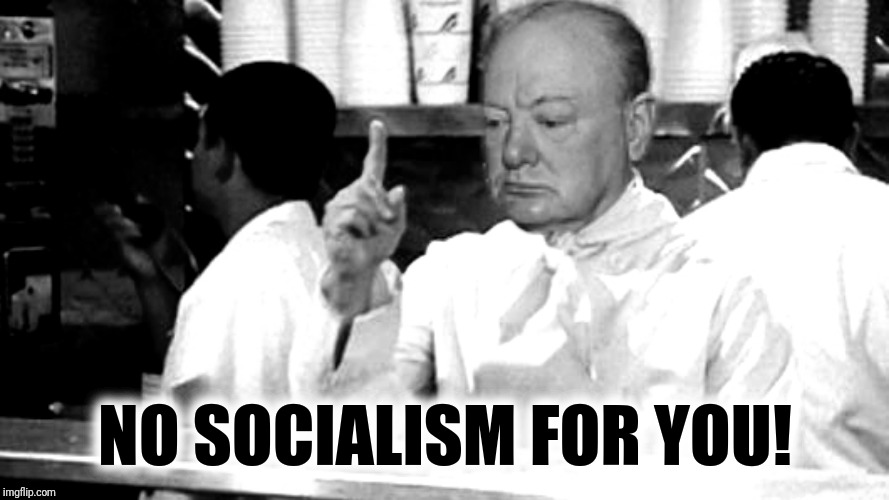 NO SOCIALISM FOR YOU! | made w/ Imgflip meme maker