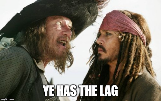 Barbosa And Sparrow | YE HAS THE LAG | image tagged in memes,barbosa and sparrow | made w/ Imgflip meme maker