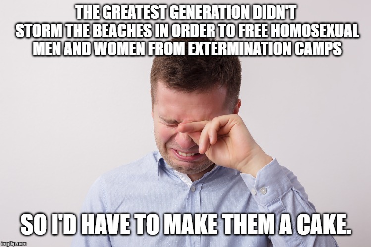 THE GREATEST GENERATION DIDN'T STORM THE BEACHES IN ORDER TO FREE HOMOSEXUAL MEN AND WOMEN FROM EXTERMINATION CAMPS SO I'D HAVE TO MAKE THEM | made w/ Imgflip meme maker