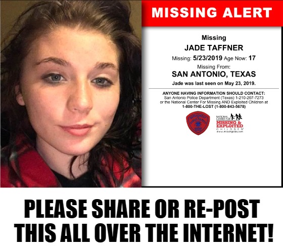 Missing Teenager Alert! | PLEASE SHARE OR RE-POST THIS ALL OVER THE INTERNET! | image tagged in missing teenager,san antonio texas,contact san antonio police department,share and repost,jade taffner | made w/ Imgflip meme maker