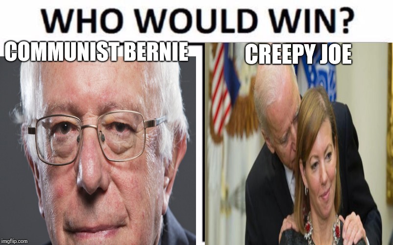 Who Would Win? Meme | COMMUNIST BERNIE; CREEPY JOE | image tagged in memes,who would win | made w/ Imgflip meme maker