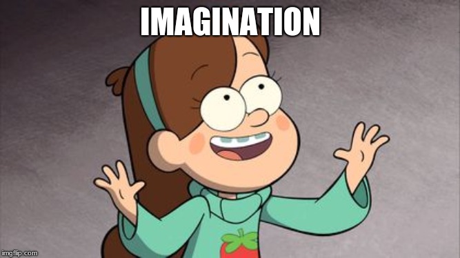 Mabel Gravity Falls | IMAGINATION | image tagged in mabel gravity falls | made w/ Imgflip meme maker