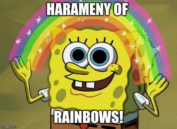 Imagination Spongebob | HARAMENY OF; RAINBOWS! | image tagged in memes,imagination spongebob | made w/ Imgflip meme maker