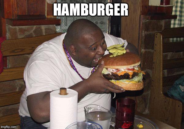 Hamburger Nigga | HAMBURGER | image tagged in hamburger nigga | made w/ Imgflip meme maker